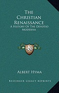 The Christian Renaissance: A History Of The Devotio Moderna