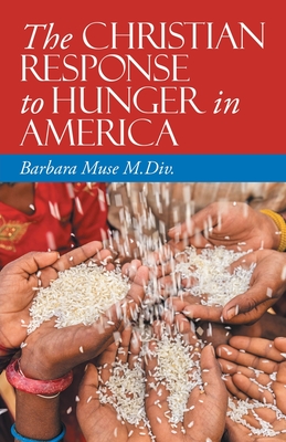 The Christian Response to Hunger in America - Muse M DIV, Barbara