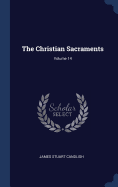 The Christian Sacraments; Volume 14