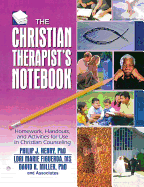 The Christian Therapist's Notebook: Homework, Handouts, and Activities for Use in Christian Counseling