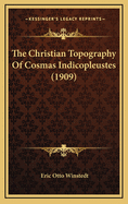 The Christian Topography of Cosmas Indicopleustes (1909)