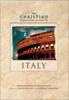 The Christian Travelers Guide to Italy - Bershad, David, and Mangone, Caroline, and Hexham, Irving (Editor)