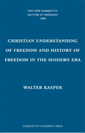 The Christian Understanding of Freedom and the History of Freedom in the Modern Era: The Meeting and Confrontation Between Christianity and the Modern Era in a Postmodern Situation