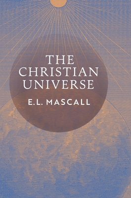 The Christian Universe - Mascall, Eric