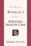 The Christian Woman's Guide to Personal Health Care