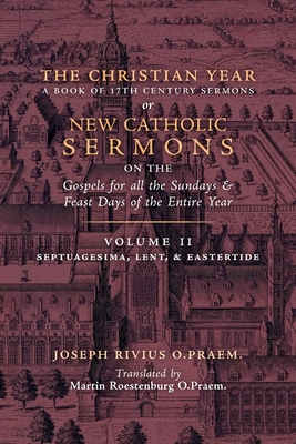 The Christian Year: Vol. 2 (Sermons on Septuagesima, Lent, & Eastertide) - Rivius, Joseph, and Roestenburg, Martin (Translated by)