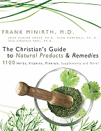 The Christian's Guide to Natural Products and Remedies: 1100 Herbs, Vitamins, Supplements and More!