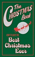 The Christmas Book: How to Have the Best Christmas Ever