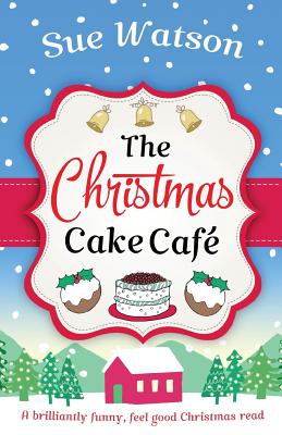 The Christmas Cake Cafe: A brilliantly funny feel good Christmas read - Watson, Sue