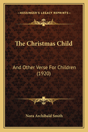 The Christmas Child: And Other Verse For Children (1920)