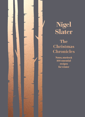 The Christmas Chronicles: Notes, Stories & 100 Essential Recipes for Winter - Slater, Nigel
