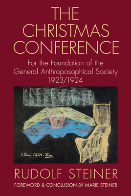 The Christmas Conference: For the Foundation of the General Anthroposophical Society 1923/1924 (Cw 260) - Steiner, Rudolf, and Sease, Virginia (Introduction by), and Steiner-Von Sivers, Marie (Contributions by)