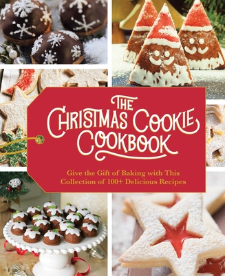 The Christmas Cookie Cookbook: Over 100 Recipes to Celebrate the Season (Holiday Baking, Family Cooking, Cookie Recipes, Easy Baking, Christmas Desserts, Cookie Swaps) - Cider Mill Press