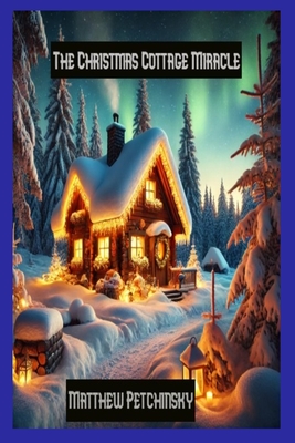 The Christmas Cottage Miracle - Petchinsky, Matthew