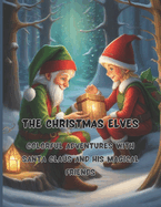 The Christmas Elves 68 big pages 8.5 x11 inch Peace, joy and fun with colors and crayons: Colorful Adventures with Santa Claus and His Magical Friends