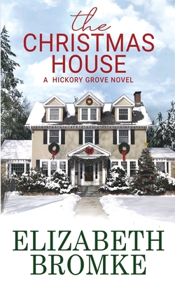 The Christmas House: A Hickory Grove Novel - Bromke, Elizabeth