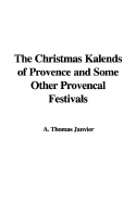 The Christmas Kalends of Provence and Some Other Provencal Festivals - Janvier, A Thomas