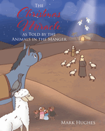 The Christmas Miracle as Told by the Animals in the Manger