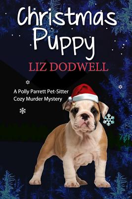 The Christmas Puppy: A Polly Parrett Pet-Sitter Cozy Murder Mystery: Book 5 - Dodwell, Liz