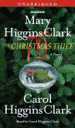 The Christmas Thief - Clark, Mary Higgins, and Clark, Carol Higgins (Read by)