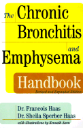 The Chronic Bronchitis and Emphysema Handbook - Haas, Francois, Dr., and Haas, Shelia S, and Haas, Sheila Sperber, Dr.