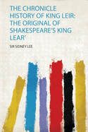 The Chronicle History of King Leir: the Original of Shakespeare's King Lear'