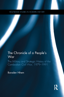 The Chronicle of a People's War: The Military and Strategic History of the Cambodian Civil War, 1979-1991 - Nhem, Boraden