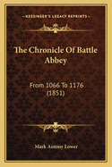 The Chronicle of Battle Abbey: From 1066 to 1176 (1851)