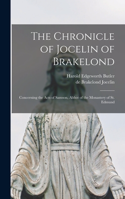 The Chronicle of Jocelin of Brakelond: Concerning the Acts of Samson, Abbot of the Monastery of St. Edmund - Butler, Harold Edgeworth, and Jocelin, De Brakelond