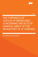 The Chronicle of Jocelin of Brakelond: Concerning the Acts of Samson, Abbot of the Monastery of St. Edmund