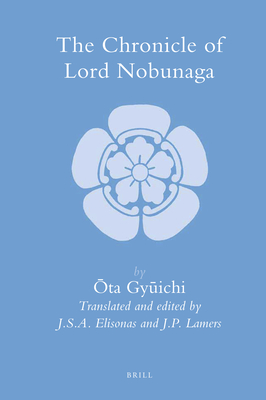 The Chronicle of Lord Nobunaga -  ta, Gy ichi, and Elisonas, Jurgis S a, and Lamers, Jeroen P
