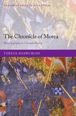 The Chronicle of Morea: Historiography in Crusader Greece - Shawcross, Teresa