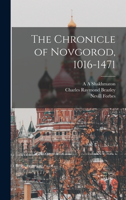 The Chronicle of Novgorod, 1016-1471 - Forbes, Nevill, and Michell, Robert, and Shakhmaton, A A