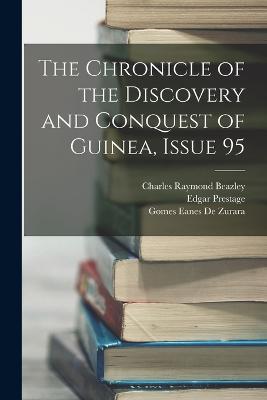 The Chronicle of the Discovery and Conquest of Guinea, Issue 95 - Prestage, Edgar, and Beazley, Charles Raymond, and De Zurara, Gomes Eanes