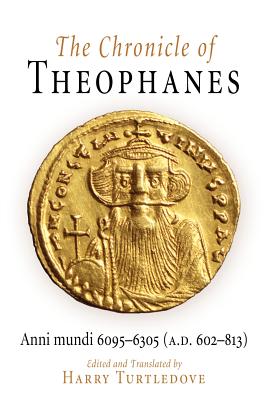 The Chronicle of Theophanes: Anni Mundi 6095-6305 (A.D. 602-813) - Turtledove, Harry (Translated by)