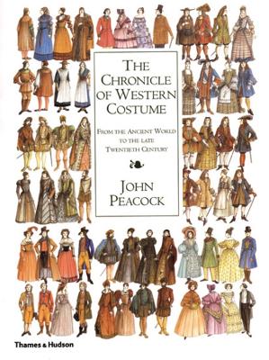 The Chronicle of Western Costume: From the Ancient World to the Late Twentieth Century - Peacock, John