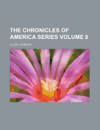 The Chronicles of America Series Volume 8