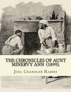 The Chronicles of Aunt Minervy Ann (1899). By: Joel Chandler Harris: Illustrated By: A. B. Frost (January 17, 1851 - June 22, 1928) was an American illustrator, graphic artist and comics writer.