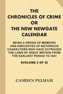 The Chronicles of Crime; or, The New Newgate Calendar [Volume 2 of 2, Illustrated]: Being A Series of Memoirs and Anecdotes of Notorious Characters Who Have Outraged the laws of Great Britain...