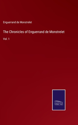 The Chronicles of Enguerrand de Monstrelet: Vol. 1 - Monstrelet, Enguerrand De