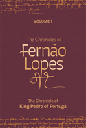 The Chronicles of Fern?o Lopes: Volume 1. the Chronicle of King Pedro of Portugal
