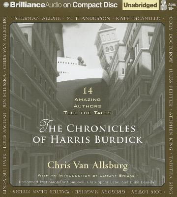 The Chronicles of Harris Burdick: 14 Amazing Authors Tell the Tales - Van Allsburg, Chris, and Campbell, Cassandra (Read by), and Lane, Christopher, Professor (Read by)