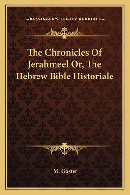 The Chronicles Of Jerahmeel Or, The Hebrew Bible Historiale - Gaster, M (Translated by)