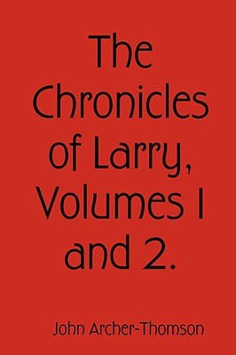 The Chronicles of Larry, Volumes 1 and 2. - Archer-Thomson, John