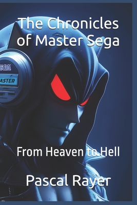 The Chronicles of Master Sega: From Heaven to Hell - Gonzalez, Rmi, and Rayer, Pascal
