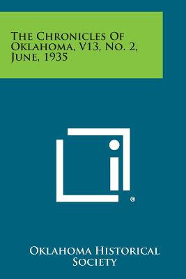 The Chronicles of Oklahoma, V13, No. 2, June, 1935 - Oklahoma Historical Society (Editor)