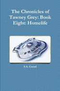 The Chronicles of Tawney Grey: Book Eight: Homelife