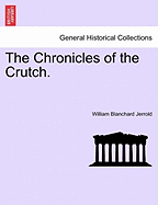 The Chronicles of the Crutch. - Jerrold, William Blanchard