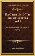 The Chronicles of the Land of Columbia, Book 1: Commonly Called America (1876)