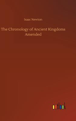 The Chronology of Ancient Kingdoms Amended - Newton, Isaac
